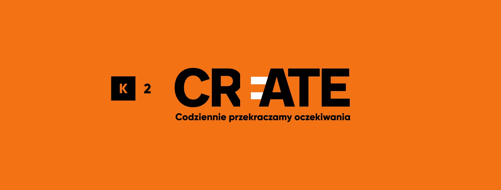 Logo agencji K2 po rebrandingu - na pomarańczowym tle napis czarnymi literami: K2 CREATE (pierwsze E białe). Codziennie przekraczamy oczekiwania