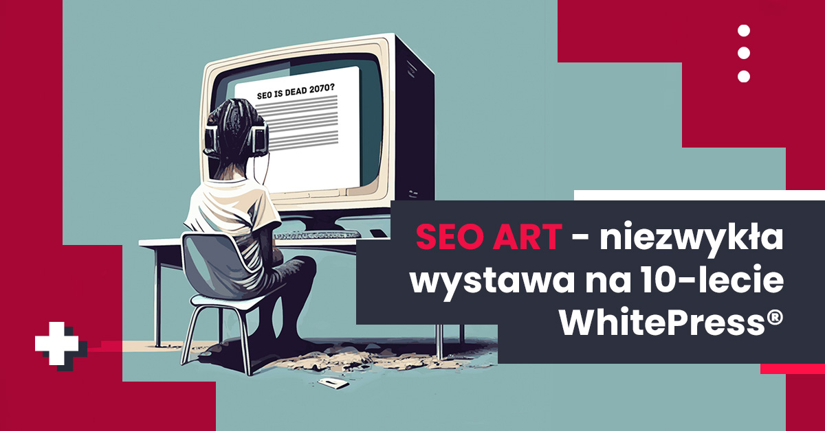 SEO Art - wystawa na 10-lecie WhitePress®