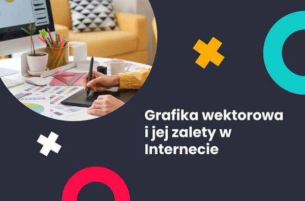 Grafika wektorowa i jej zalety w Internecie. Darmowe wektory