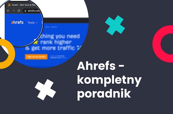Ahrefs – kompletny SEO poradnik