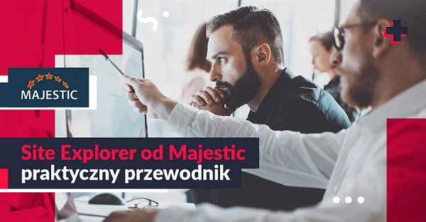 Site Explorer od Majestic – praktyczny poradnik