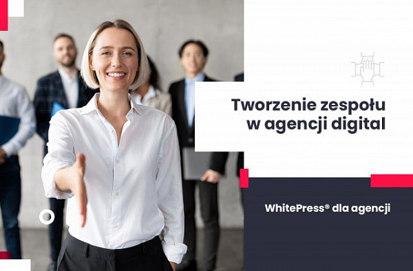 Tworzenie zespołu w agencji digital marketingowej od pierwszego pracownika