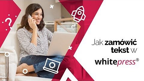 Jak zamówić tekst w WhitePress®?