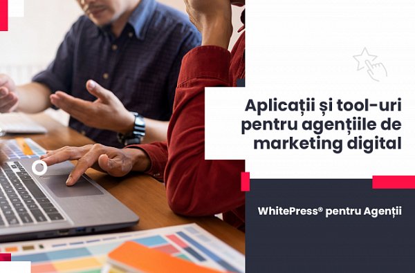 Aplicații și tool-uri pentru agențiile de marketing digital