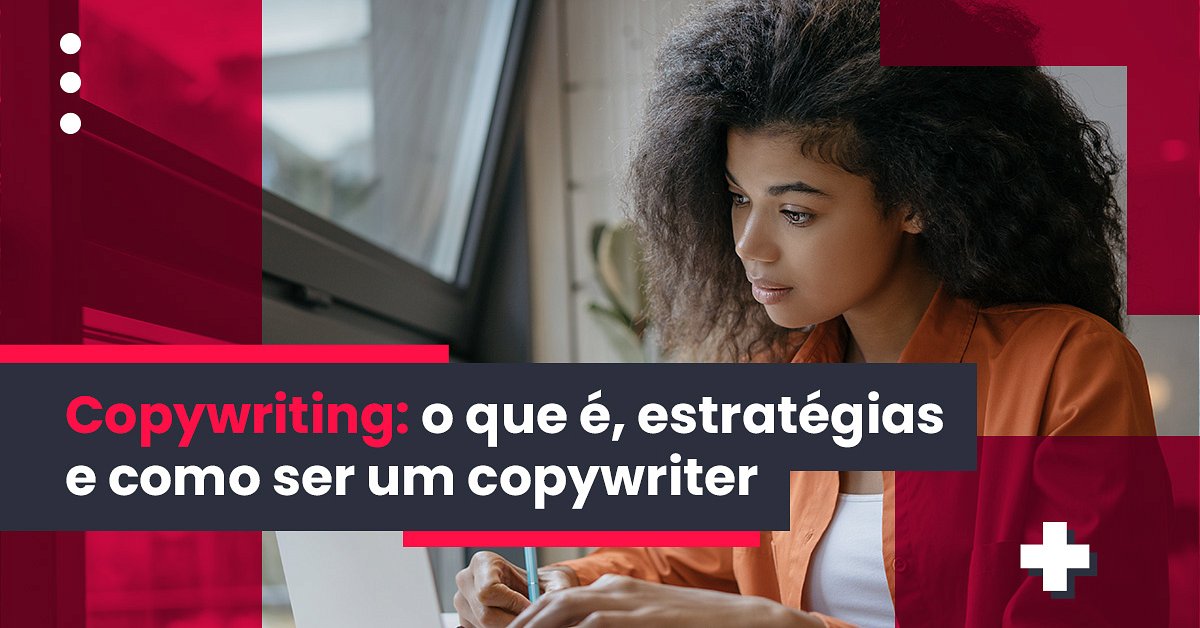 Copywriting: o que é, estratégias e como ser um copywriter
