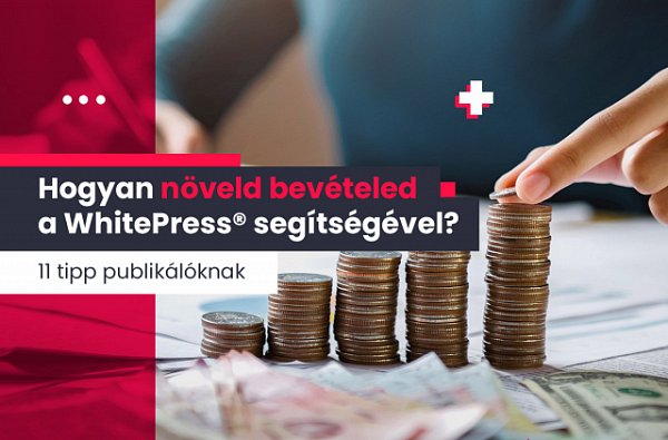 Hogyan növelheted bevételed a WhitePress® segítségével