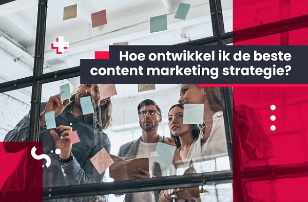 Hoe ontwikkel ik de beste content marketing strategie?