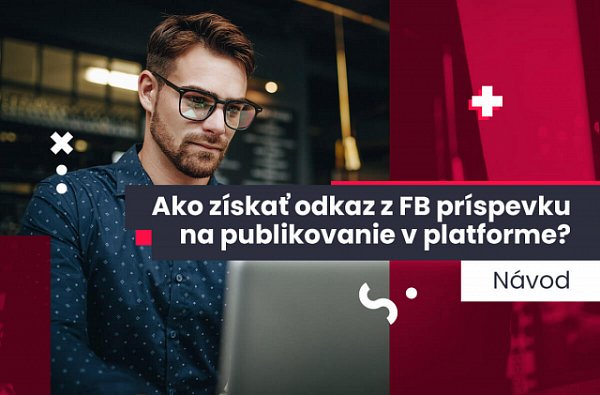 Ako získať odkaz z FB príspevku na publikovanie v platforme?