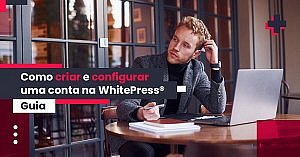 Guia de como criar e configurar uma conta na WhitePress