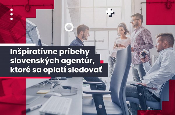 Inšpiratívne príbehy slovenských agentúr, ktoré sa oplatí sledovať