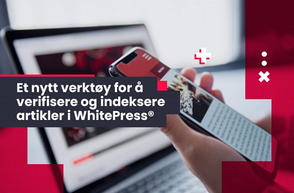 Et nytt verktøy for å verifisere og indeksere artikler i WhitePress®