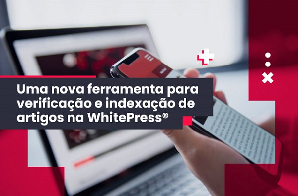 Nova ferramenta para verificação e indexação de artigos em WhitePress®