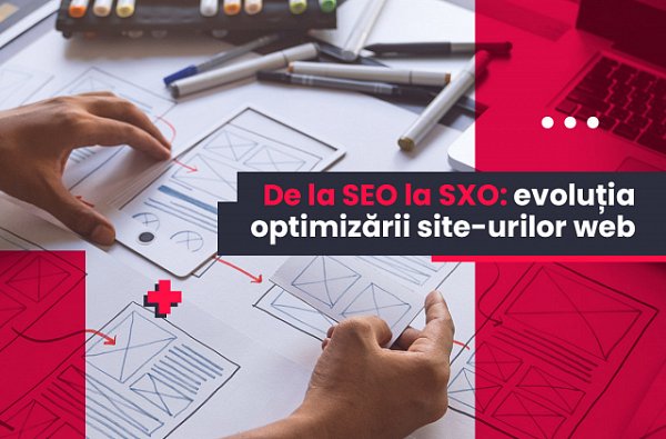 De la SEO la SXO: evoluția optimizării website-urilor