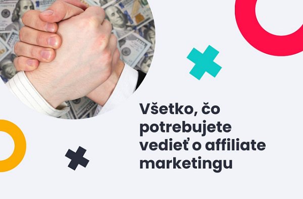 Všetko, čo potrebujete vedieť o affiliate marketingu