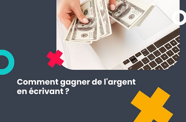 Comment gagner de l'argent en écrivant ?
