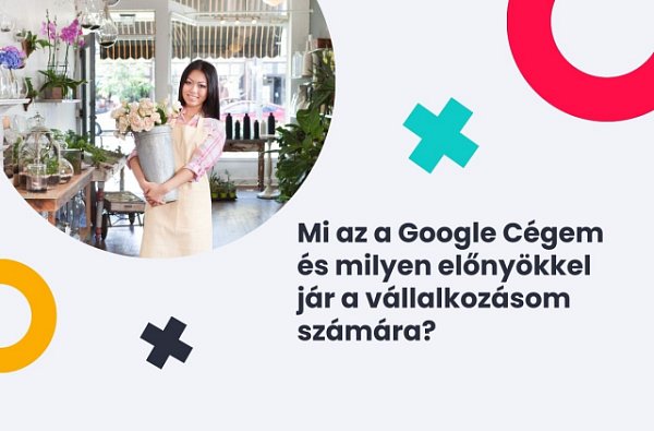 Mi az a Google Cégem és milyen előnyökkel jár a vállalkozásom számára?