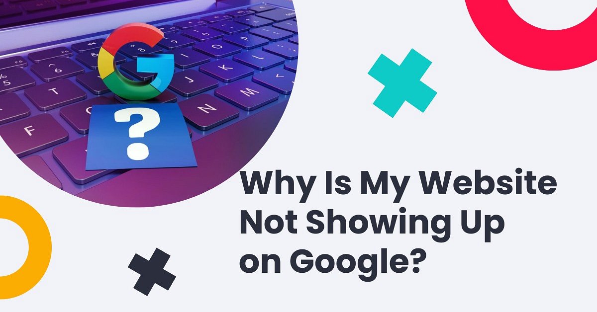 Why Is My Website Not Showing on Google? 11 Common Reasons