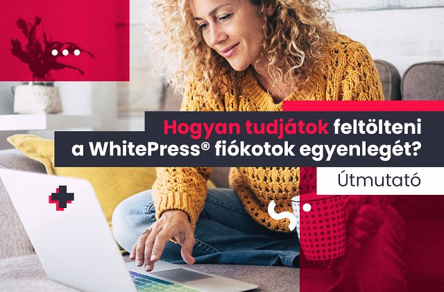 Hogyan tudjátok feltölteni a WhitePress® fiókotok egyenlegét?