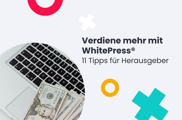 Verdiene mehr mit WhitePress - 11 Tipps für Herausgeber