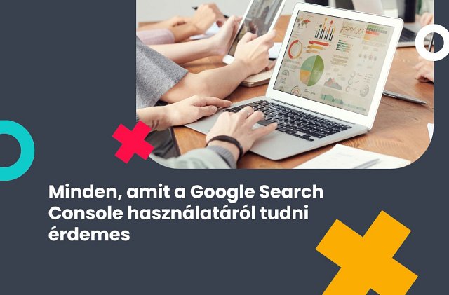 Minden, amit a Google Search Console használatáról tudni érdemes