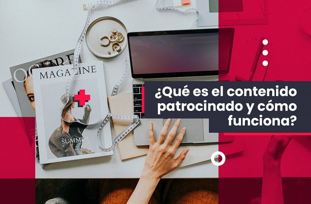 ¿Qué es el contenido patrocinado y cómo funciona?