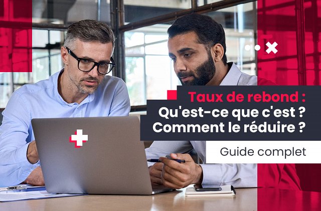 Taux de rebond : Quest-ce que cest ? Comment le réduire ?