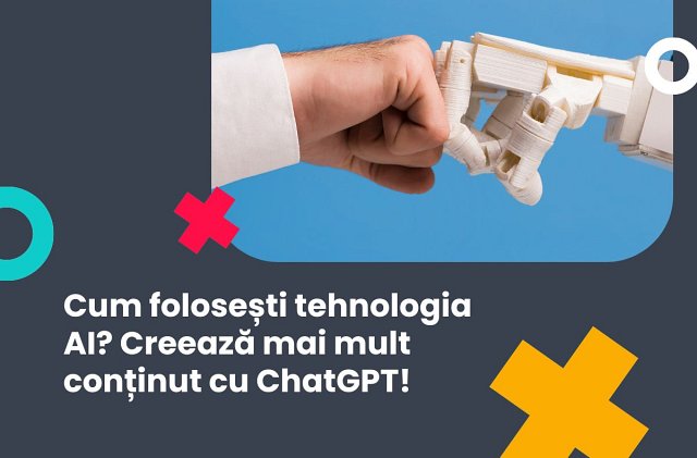 Cum folosești tehnologia AI? Creează mai mult conținut cu ChatGPT!