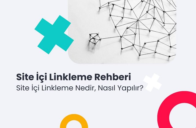 Site İçi Linkleme Rehberi: Site İçi Linkleme Nedir, Nasıl Yapılır?