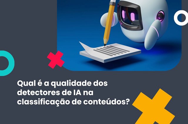 Qual é a qualidade dos detectores de IA na classificação de conteúdos?
