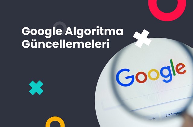 Google algoritmasında yapılan son güncellemeler