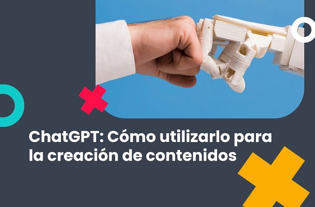 ChatGPT: Cómo utilizarlo para la creación de contenidos