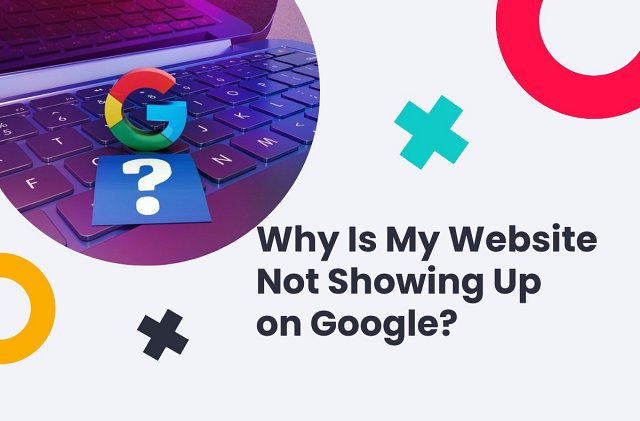 Why Is My Website Not Showing Up on Google?