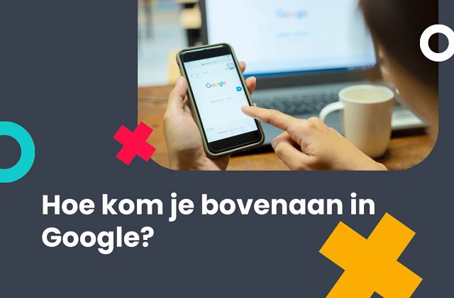 Hoe kom je bovenaan in Google?