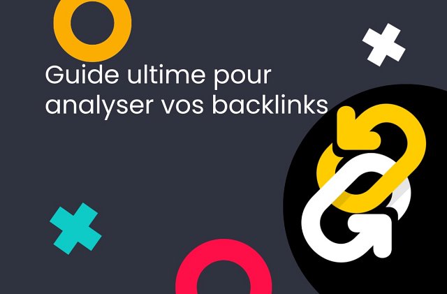 Pourquoi l’analyse des backlinks est cruciale pour le SEO ?