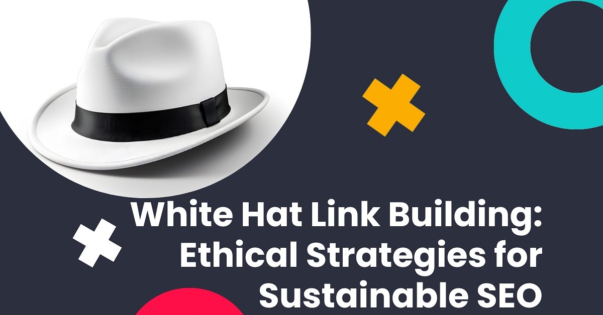 White Hat Link Building: Ethical Strategies for Sustainable SEO