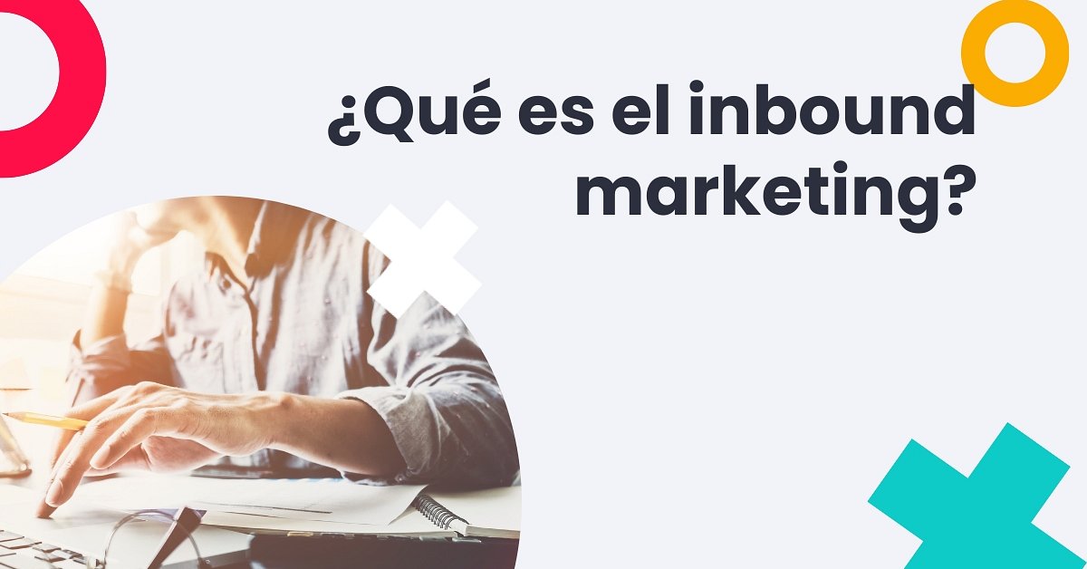 Inbound Marketing: qué es y cómo puede ayudar a tu empresa