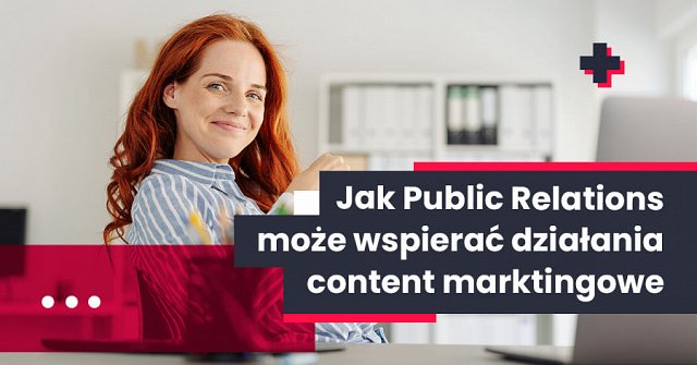 Public Relations może wspierać działania content marketingowe