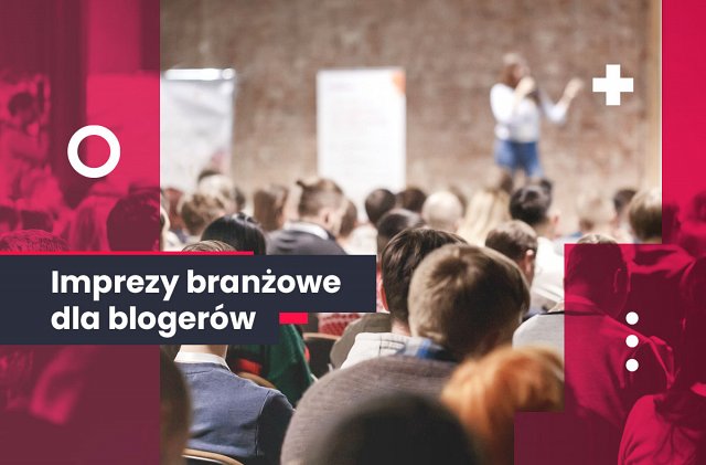 Imprezy branżowe blogerów