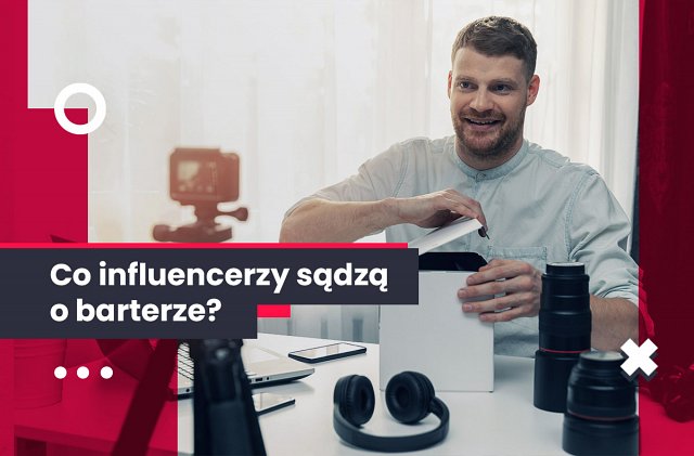 Co influencerzy sądzą o barterze?