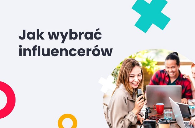 W jaki sposób dobrać odpowiednich influencerów