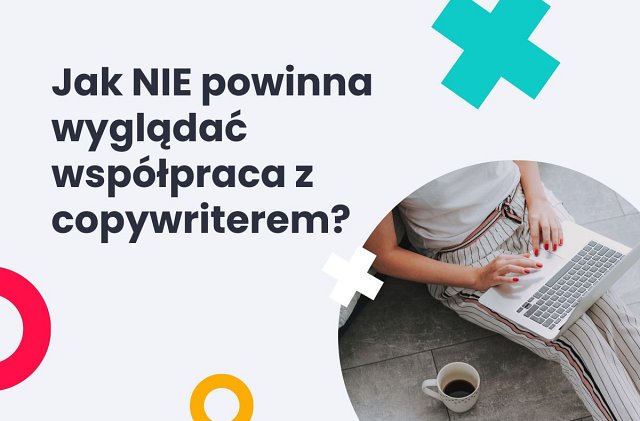 Jak współpracować z copywriterem, by uniknąć niepotrzebnych nieporozumień.