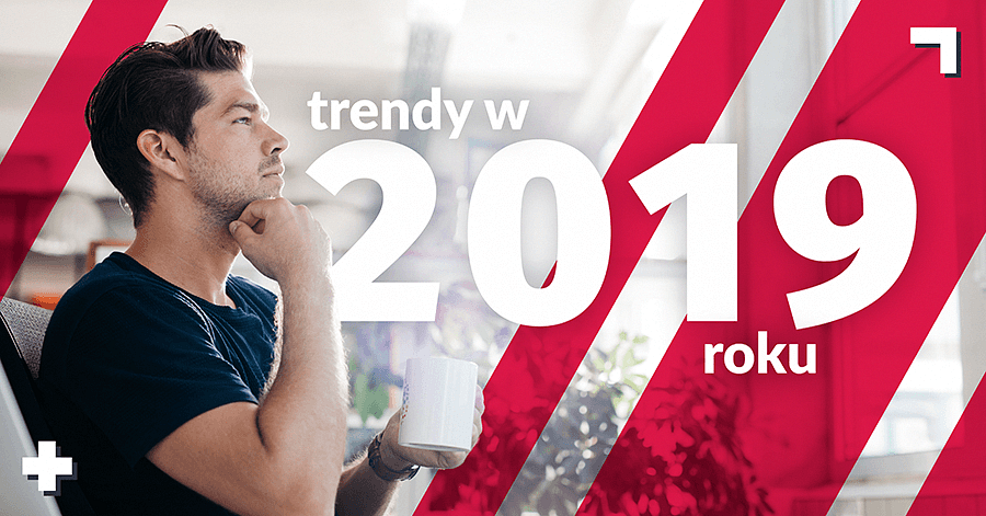 trendy marketingowe w 2019 roku