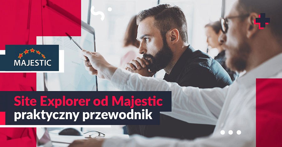 Site Explorer od Majestic – praktyczny poradnik