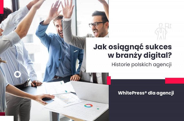 Historie sukcesu - polskie agencje, na których warto się wzorować