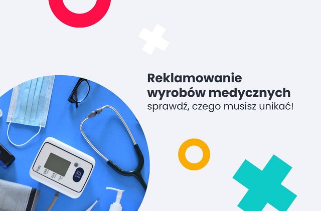 Reklamowanie wyrobów medycznych - sprawdź, czego musisz unikać