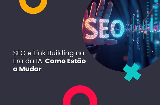 SEO e Link Building na Era da IA: Como Estão Mudando