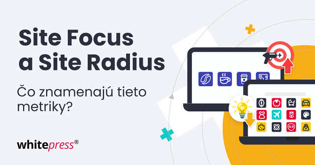 Čo znamenajú metriky Site Focus a Site Radius?