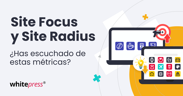 ¿Qué son las métricas Site Focus y Site Radius?