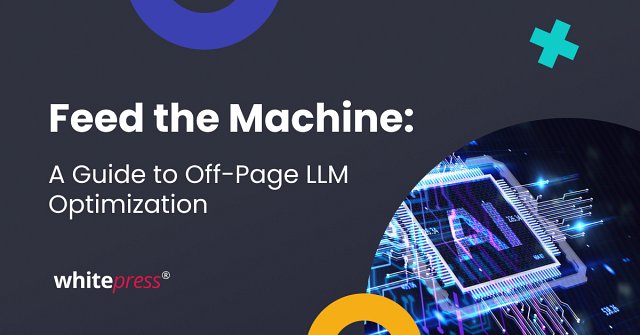 Feed the Machine: A Guide to Off-Page LLM Optimization
