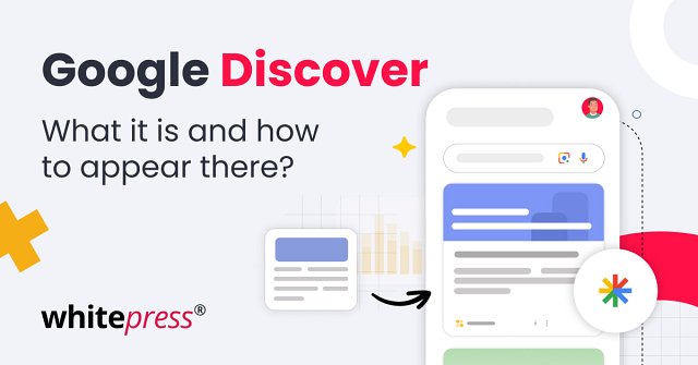 Google Discover: What It Is and How to Increase Your Chances of Appearing in the Google Feed